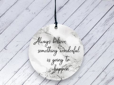 Motivational Gift - Always believe something wonderful is going to happen - Marble Ceramic circle