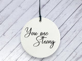 Motivational Gift - You are Strong - Ceramic circle