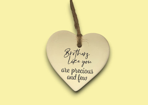 Ceramic Hanging Heart - Brothers like you are precious and few