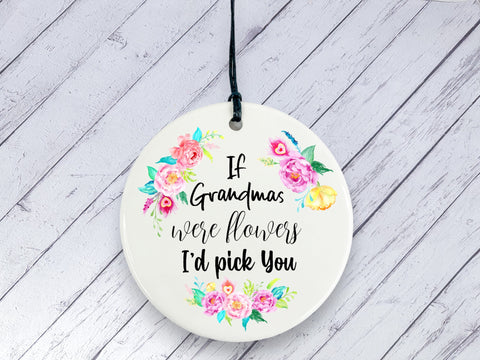 Gift for Grandma - If Grandmas were flowers I'd pick You Floral Ceramic circle