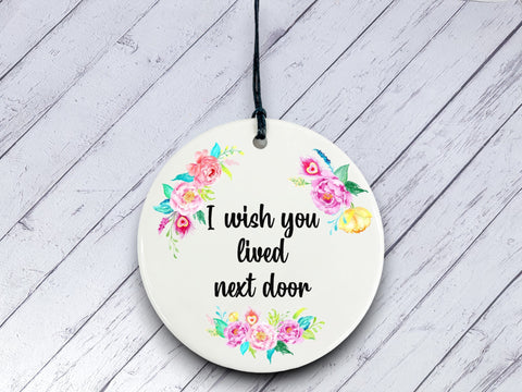 I wish you lived next door Gift - Floral Ceramic circle
