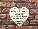 Wooden Heart Ornament - Chance Made Us Cousins Mono